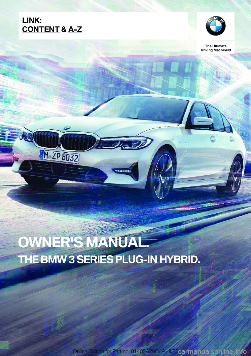 BMW 3 SERIES SEDAN PLUG-IN HYBRID 2021  Owners Manual �T�h�e��U�l�t�i�m�a�t�e�D�r�i�v�i�n�g��M�a�c�h�i�n�e�n�O�W�N�E�R�'�S��M�A�N�U�A�L�.
�T�H�E��B�M�W��3��S�E�R�I�E�S��P�L�U�G�-�I�N��H�Y�B�R�I�D�.
�L�I�N�K�:
�C�O�N�T�E�N�T��&��A�-�Z�O�n�l�