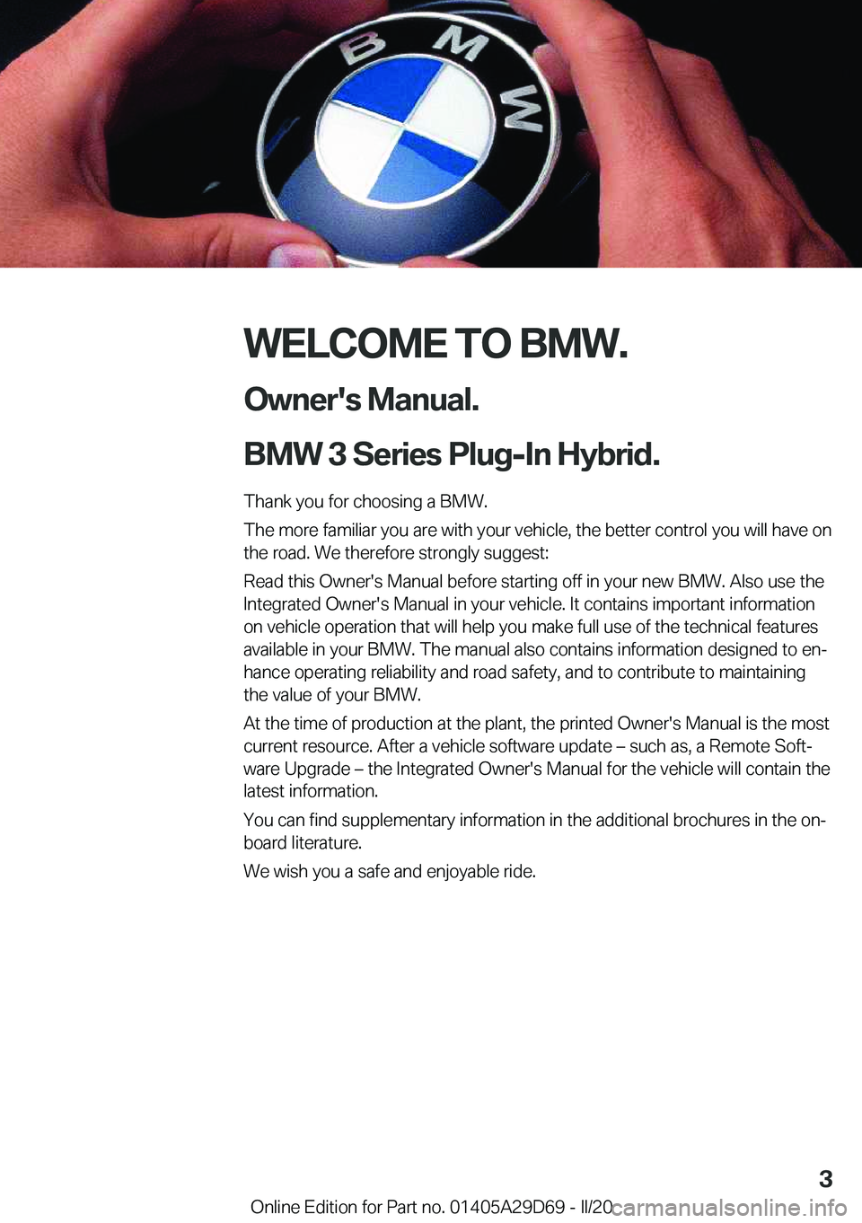 BMW 3 SERIES SEDAN PLUG-IN HYBRID 2021  Owners Manual �W�E�L�C�O�M�E��T�O��B�M�W�.
�O�w�n�e�r�'�s��M�a�n�u�a�l�.
�B�M�W��3��S�e�r�i�e�s��P�l�u�g�-�I�n��H�y�b�r�i�d�.
�T�h�a�n�k��y�o�u��f�o�r��c�h�o�o�s�i�n�g��a��B�M�W�.
�T�h�e��m�o�r�e�