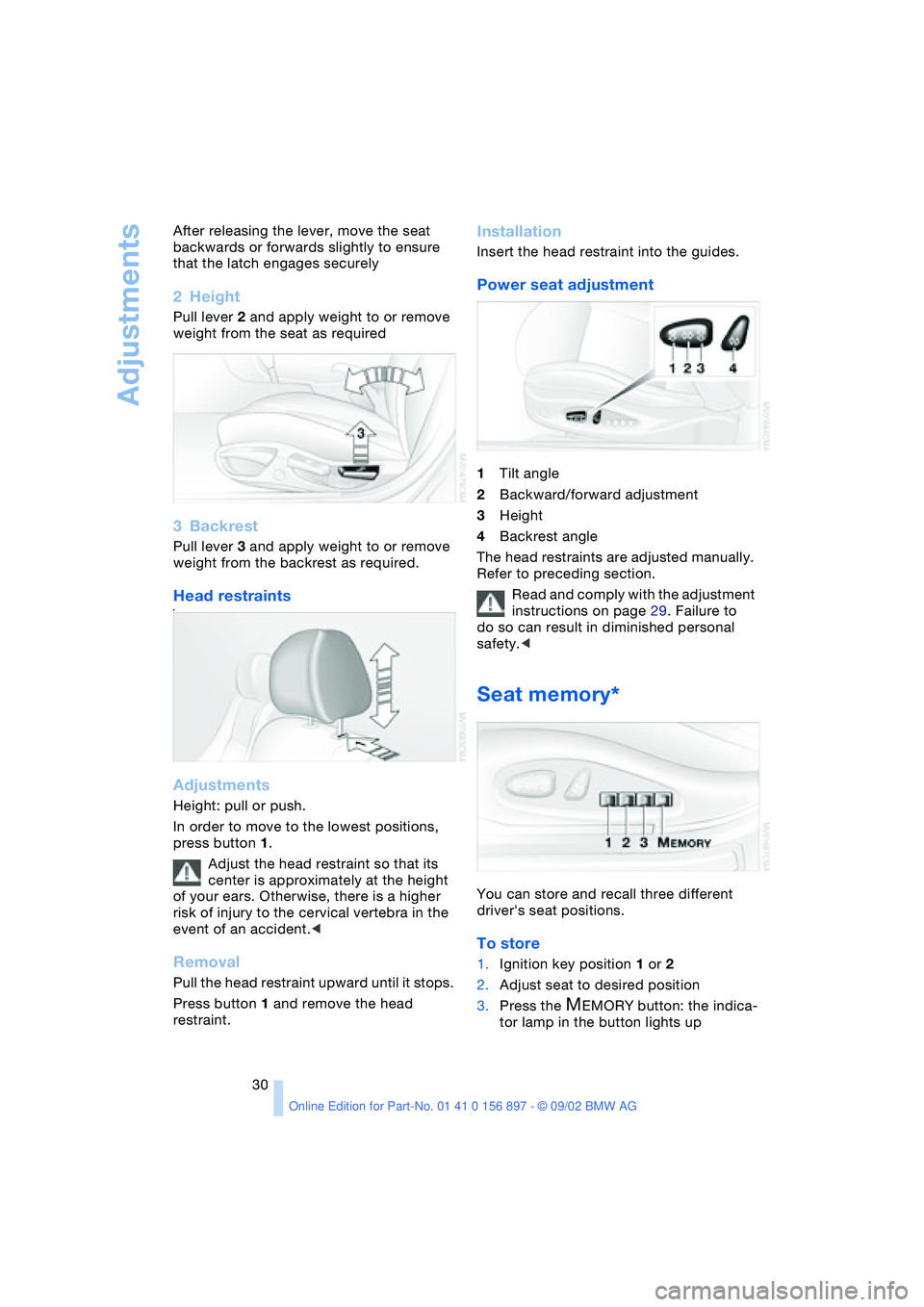 BMW 3.0i ROADSTER 2003 Owners Manual Adjustments
30 After releasing the lever, move the seat
backwards or forwards slightly to ensure
that the latch engages securely
2Height
Pull lever 2 and apply weight to or remove
weight from the s BMW 3.0i ROADSTER 2003 Owners Manual Adjustments
30 After releasing the lever, move the seat
backwards or forwards slightly to ensure
that the latch engages securely
2Height
Pull lever 2 and apply weight to or remove
weight from the s