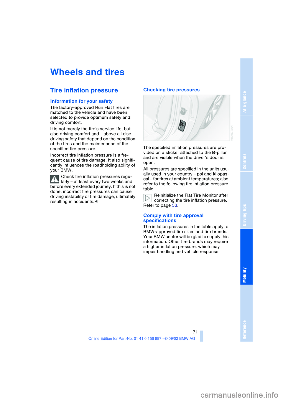 BMW 3.0i ROADSTER 2003 Manual PDF At a glance
Controls
Driving tips
Mobility
Reference
 71
Wheels and tires
Tire inflation pressure
Information for your safety
The factory-approved Run Flat tires are 
matched to the vehicle and have b