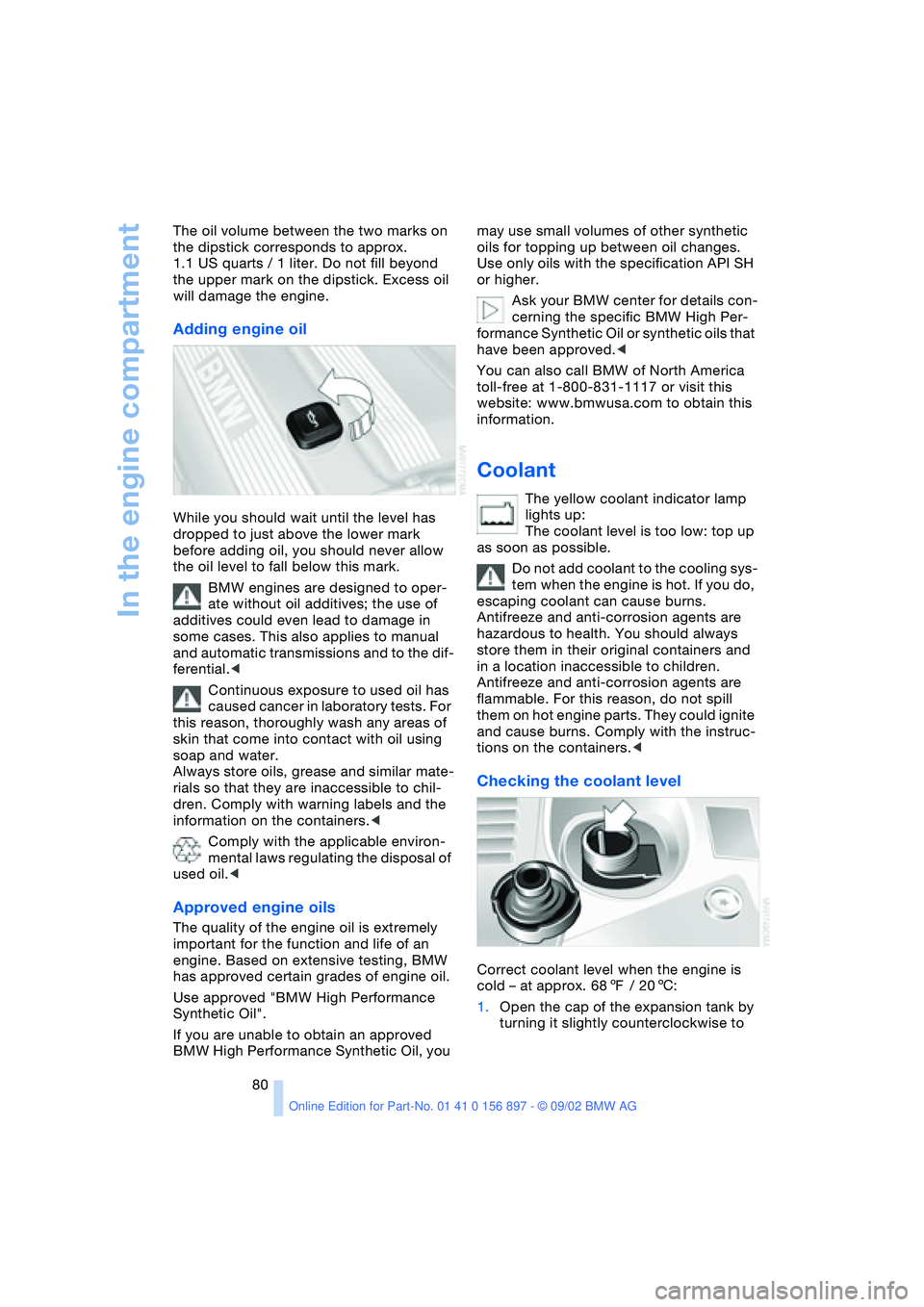 BMW 3.0i ROADSTER 2003 Manual PDF In the engine compartment
80 The oil volume between the two marks on 
the dipstick corresponds to approx. 
1.1 US quarts / 1 liter. Do not fill beyond 
the upper mark on the dipstick. Excess oil 
will