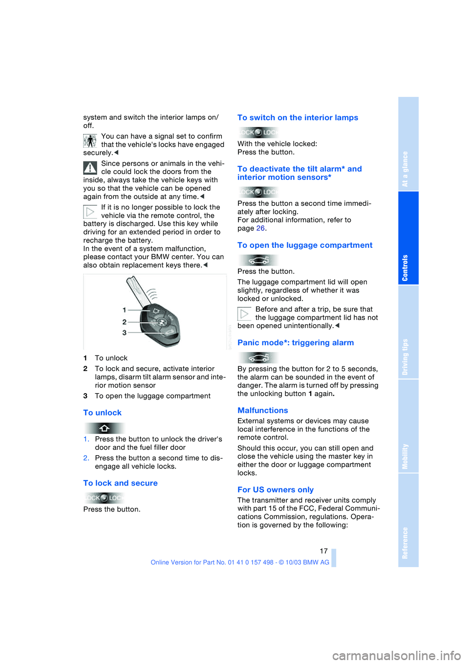 BMW 3.0i ROADSTER&COUPE 2004  Owners Manual Reference
At a glance
Controls
Driving tips
Mobility
 17
system and switch the interior lamps on/
off.
You can have a signal set to confirm 
that the vehicles locks have engaged 
securely.<
Since per