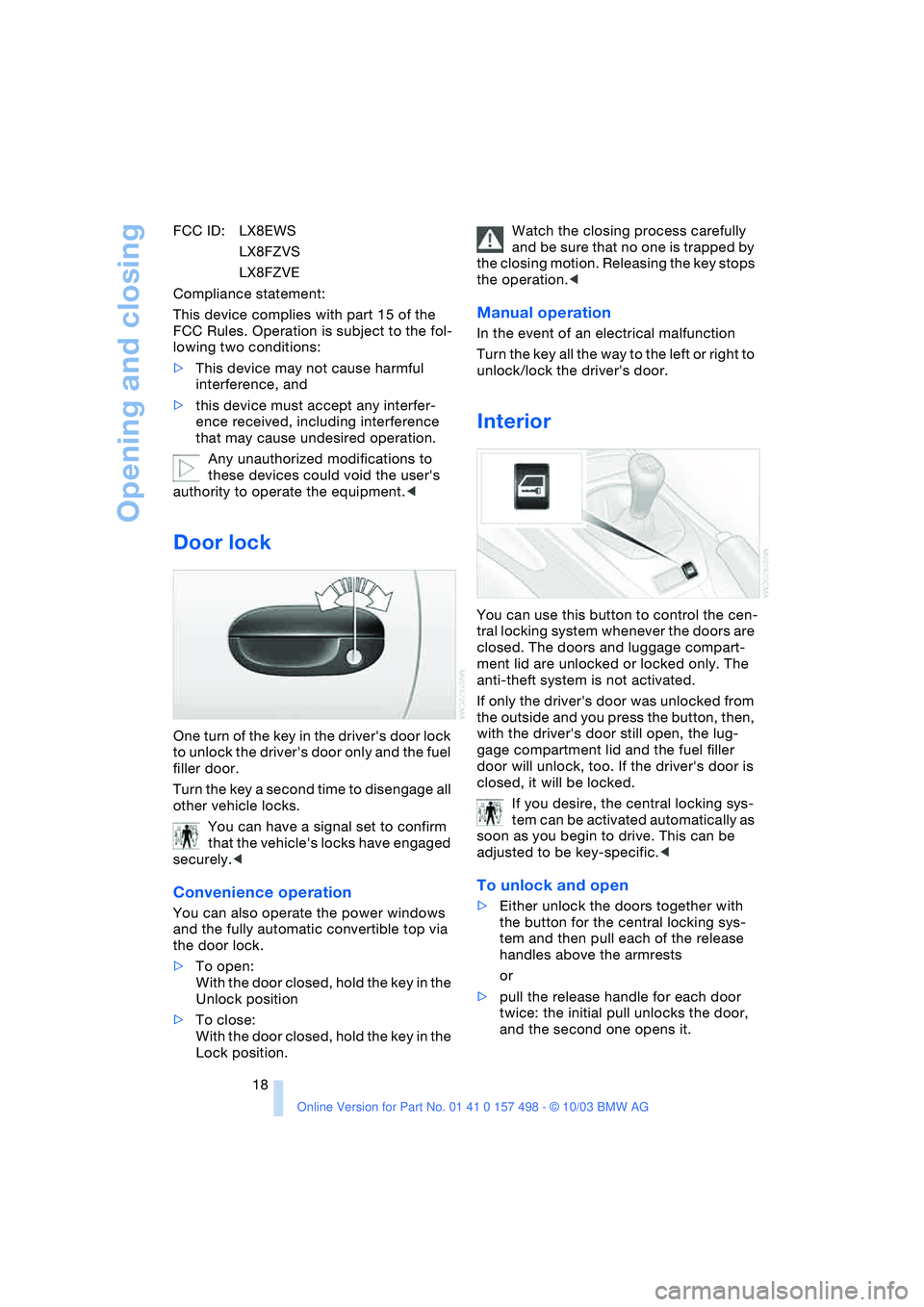 BMW 3.0i ROADSTER&COUPE 2004 User Guide Opening and closing
18 FCC ID: LX8EWS
LX8FZVS
LX8FZVE
Compliance statement:
This device complies with part 15 of the
FCC Rules. Operation is subject to the fol-
lowing two conditions:
>This device m BMW 3.0i ROADSTER&COUPE 2004 User Guide Opening and closing
18 FCC ID: LX8EWS
LX8FZVS
LX8FZVE
Compliance statement:
This device complies with part 15 of the
FCC Rules. Operation is subject to the fol-
lowing two conditions:
>This device m