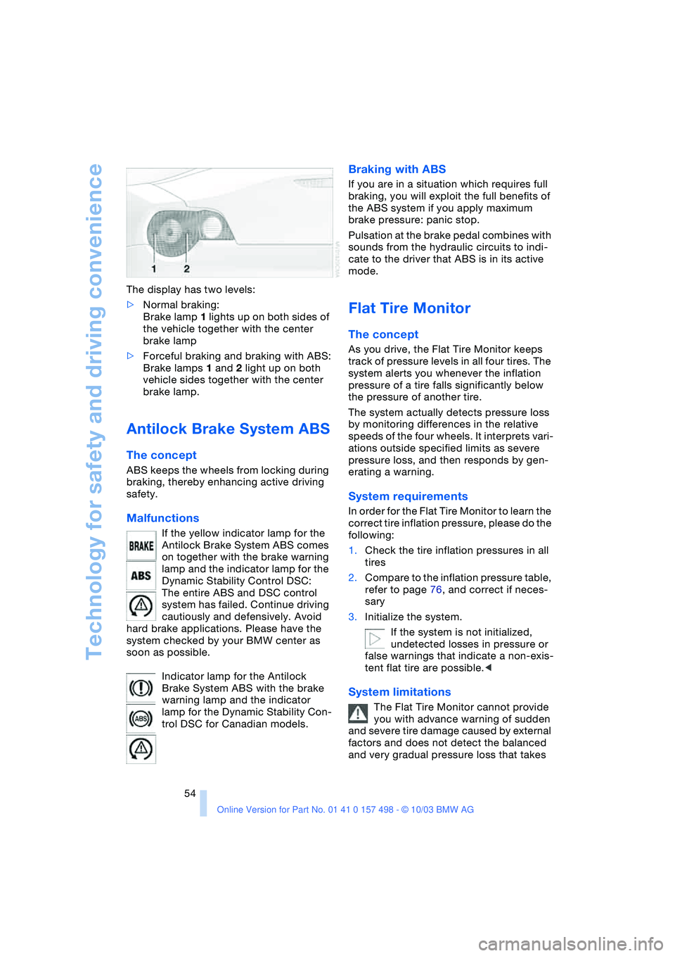 BMW 3.0i ROADSTER&COUPE 2004 Workshop Manual Technology for safety and driving convenience
54 The display has two levels:
>Normal braking:
Brake lamp 1 lights up on both sides of
the vehicle together with the center
brake lamp
>Forceful brakin BMW 3.0i ROADSTER&COUPE 2004 Workshop Manual Technology for safety and driving convenience
54 The display has two levels:
>Normal braking:
Brake lamp 1 lights up on both sides of
the vehicle together with the center
brake lamp
>Forceful brakin