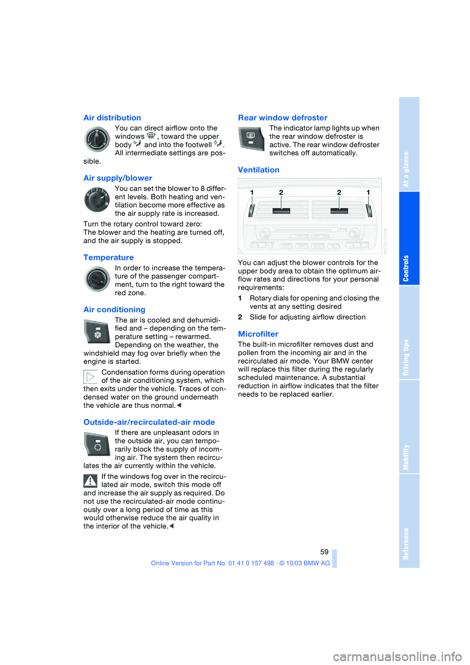 BMW 3.0i ROADSTER&COUPE 2004 Repair Manual Reference
At a glance
Controls
Driving tips
Mobility
59
Air distribution
You can direct airflow onto the
windows , toward the upper
body and into the footwell .
All intermediate settings are BMW 3.0i ROADSTER&COUPE 2004 Repair Manual Reference
At a glance
Controls
Driving tips
Mobility
59
Air distribution
You can direct airflow onto the
windows , toward the upper
body and into the footwell .
All intermediate settings are