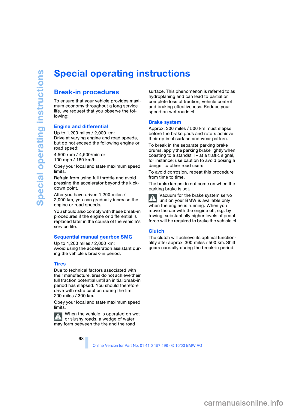 BMW 3.0i ROADSTER&COUPE 2004 Repair Manual Special operating instructions
68
Special operating instructions
Break-in procedures
To ensure that your vehicle provides maxi-
mum economy throughout a long service
life, we request that you observ BMW 3.0i ROADSTER&COUPE 2004 Repair Manual Special operating instructions
68
Special operating instructions
Break-in procedures
To ensure that your vehicle provides maxi-
mum economy throughout a long service
life, we request that you observ