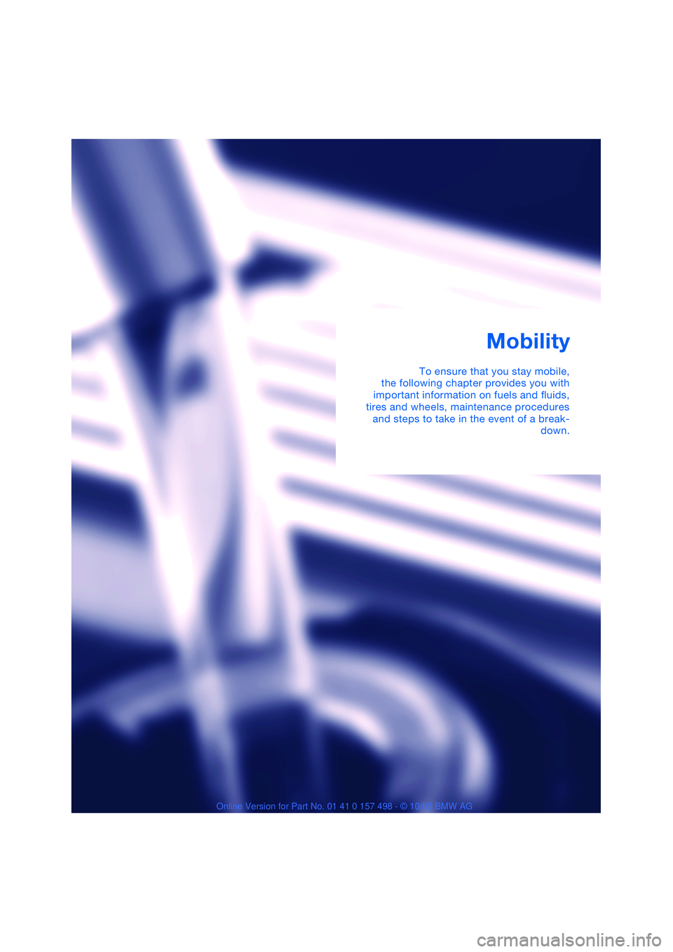 BMW 3.0i ROADSTER&COUPE 2004 Manual PDF Mobility
To ensure that you stay mobile,
the following chapter provides you with
important information on fuels and fluids,
tires and wheels, maintenance procedures
and steps to take in the event of a BMW 3.0i ROADSTER&COUPE 2004 Manual PDF Mobility
To ensure that you stay mobile,
the following chapter provides you with
important information on fuels and fluids,
tires and wheels, maintenance procedures
and steps to take in the event of a