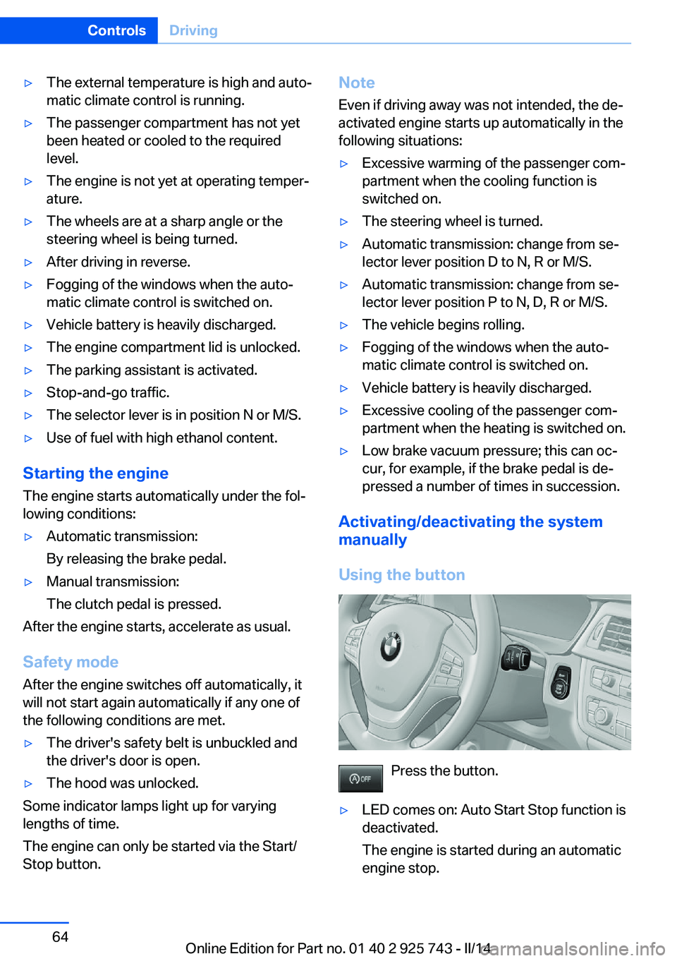 BMW 320I XDRIVE 2014 Repair Manual ▷The external temperature is high and auto‐
matic climate control is running.▷The passenger compartment has not yet
been heated or cooled to the required
level.▷The engine is not yet at operat BMW 320I XDRIVE 2014 Repair Manual ▷The external temperature is high and auto‐
matic climate control is running.▷The passenger compartment has not yet
been heated or cooled to the required
level.▷The engine is not yet at operat