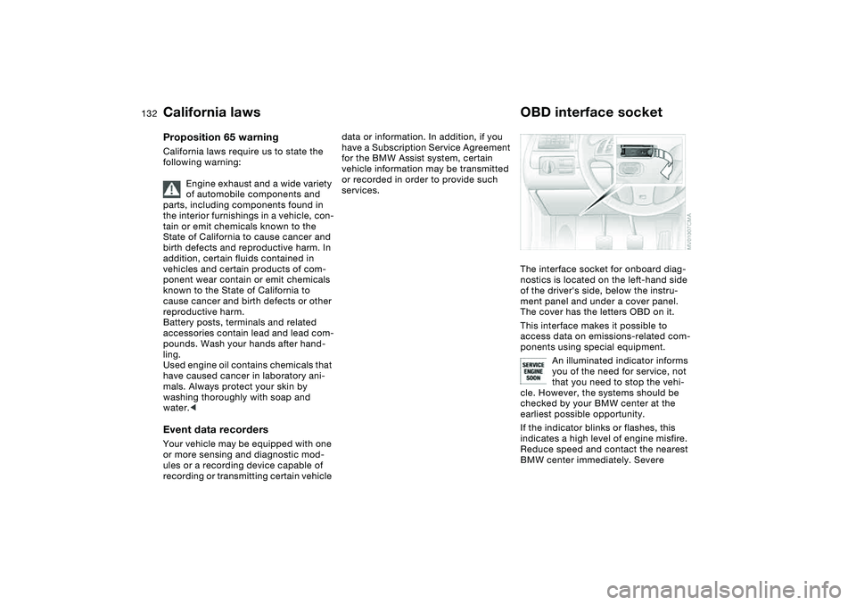 BMW 325CI 2006 Owners Manual 132Laws and regulations
California lawsProposition 65 warningCalifornia laws require us to state the
following warning:
Engine exhaust and a wide variety
of automobile components and
parts, includi BMW 325CI 2006 Owners Manual 132Laws and regulations
California lawsProposition 65 warningCalifornia laws require us to state the
following warning:
Engine exhaust and a wide variety
of automobile components and
parts, includi