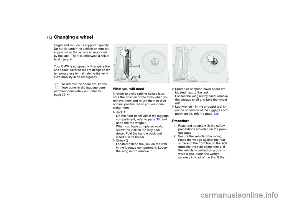 BMW 325CI 2006 Owners Manual 142
height and reduce its support capacity.
Do not lie under the vehicle or start the
engine when the vehicle is supported
by the jack. There is otherwise a risk of
fatal injury.<
Your BMW is equip BMW 325CI 2006 Owners Manual 142
height and reduce its support capacity.
Do not lie under the vehicle or start the
engine when the vehicle is supported
by the jack. There is otherwise a risk of
fatal injury.<
Your BMW is equip