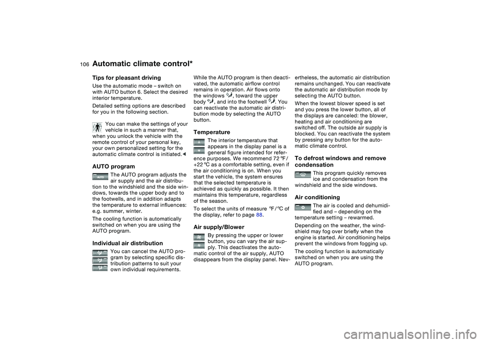 BMW 325CI 2005 Owners Manual 106
Tips for pleasant drivingUse the automatic mode – switch on
with AUTO button 6. Select the desired
interior temperature.
Detailed setting options are described
for you in the following sectio BMW 325CI 2005 Owners Manual 106
Tips for pleasant drivingUse the automatic mode – switch on
with AUTO button 6. Select the desired
interior temperature.
Detailed setting options are described
for you in the following sectio