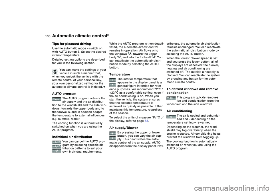 BMW 325CI 2005  Owners Manual 106
Tips for pleasant drivingUse the automatic mode – switch on 
with AUTO button 6. Select the desired 
interior temperature.
Detailed setting options are described 
for you in the following sectio