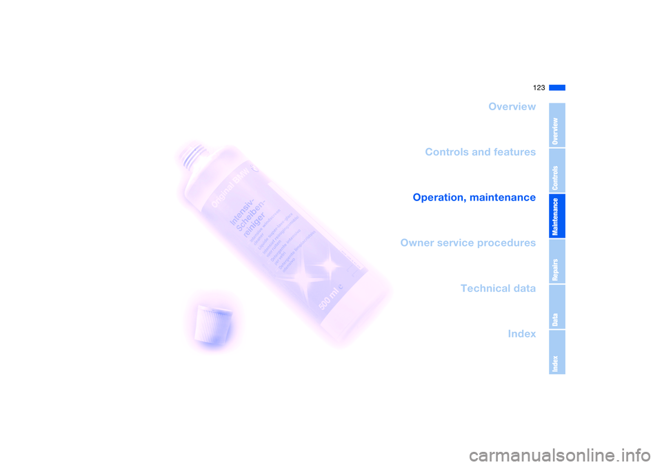 BMW 325CI 2005  Owners Manual 123
Overview
Controls and features
Operation, maintenance
Owner service procedures
Technical data
Index
OverviewControlsMaintenanceRepairsDataIndex 