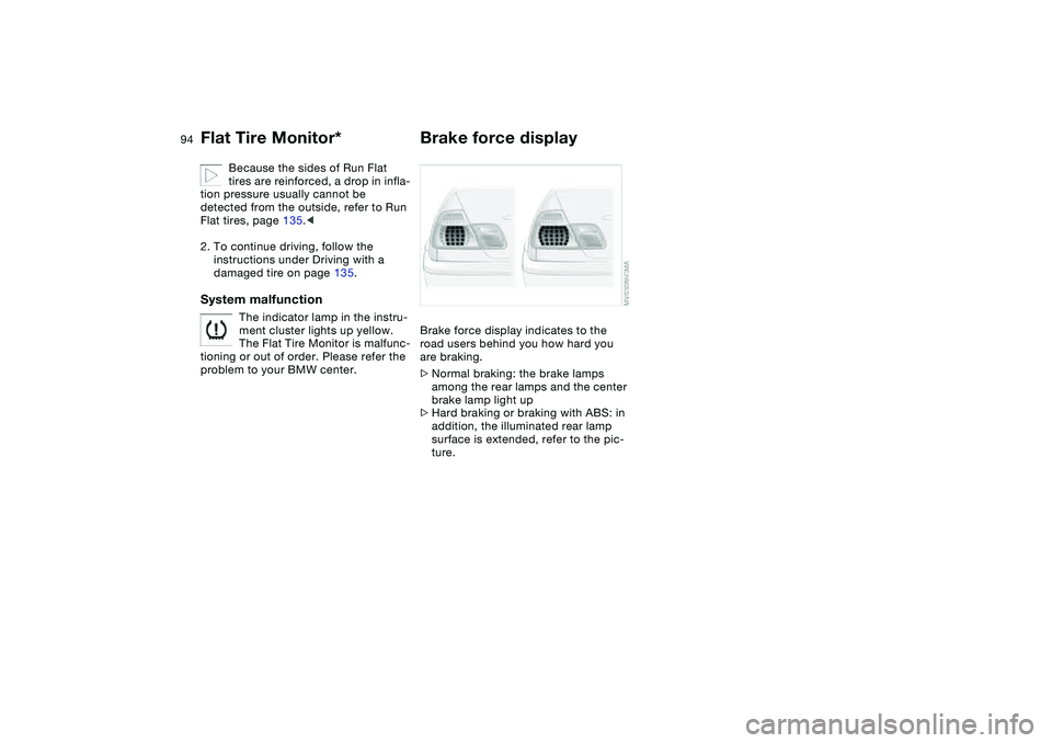BMW 325CI 2005 Owners Manual 94
Because the sides of Run Flat
tires are reinforced, a drop in infla-
tion pressure usually cannot be
detected from the outside, refer to Run
Flat tires, page 135.<
2. To continue driving, follow BMW 325CI 2005 Owners Manual 94
Because the sides of Run Flat
tires are reinforced, a drop in infla-
tion pressure usually cannot be
detected from the outside, refer to Run
Flat tires, page 135.<
2. To continue driving, follow