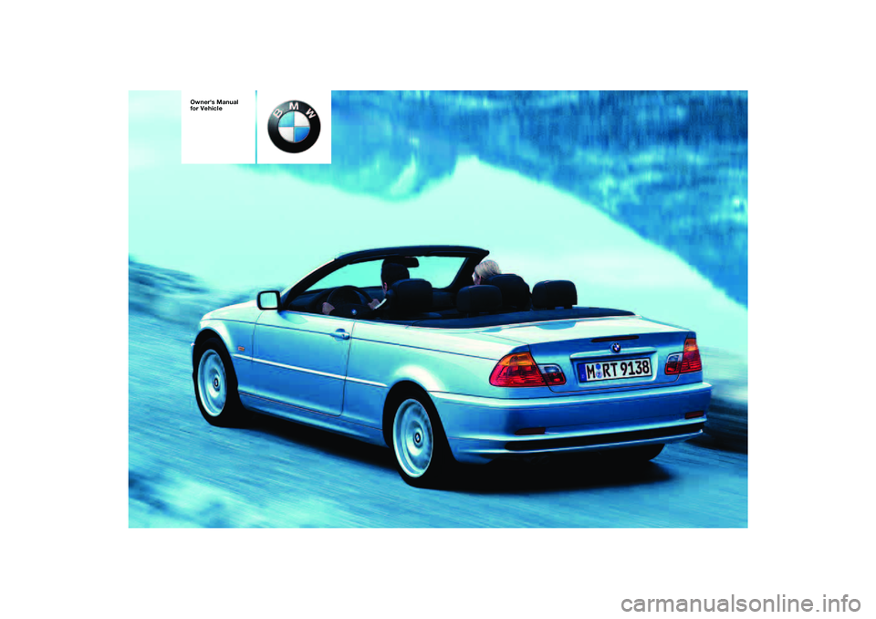 BMW 325CI 2004  Owners Manual  
Owners Manual 
for Vehicle  