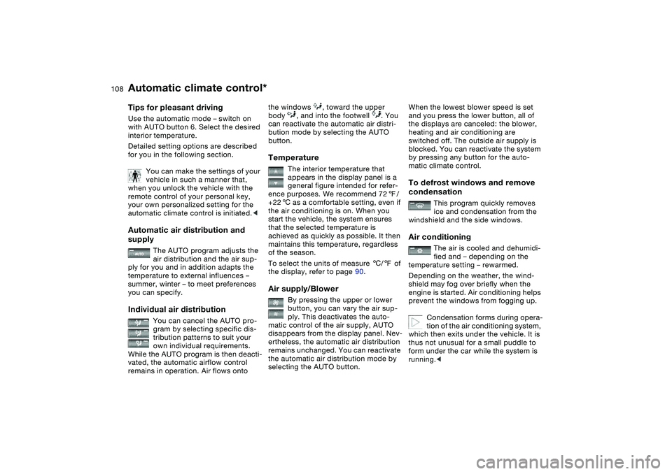 BMW 325CI 2004 Owners Manual 108
Tips for pleasant drivingUse the automatic mode – switch on
with AUTO button 6. Select the desired
interior temperature.
Detailed setting options are described
for you in the following sectio BMW 325CI 2004 Owners Manual 108
Tips for pleasant drivingUse the automatic mode – switch on
with AUTO button 6. Select the desired
interior temperature.
Detailed setting options are described
for you in the following sectio