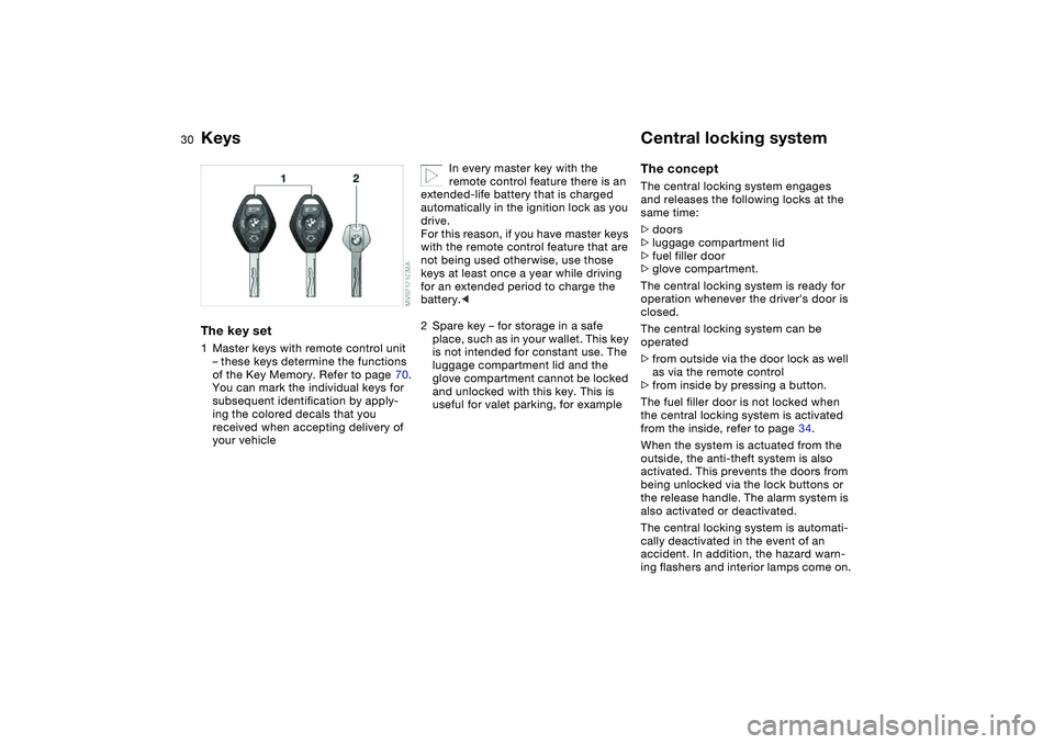 BMW 325CI 2004 Owners Manual 30Opening and closing
KeysThe key set1Master keys with remote control unit
– these keys determine the functions
of the Key Memory. Refer to page 70.
You can mark the individual keys for
subsequen BMW 325CI 2004 Owners Manual 30Opening and closing
KeysThe key set1Master keys with remote control unit
– these keys determine the functions
of the Key Memory. Refer to page 70.
You can mark the individual keys for
subsequen
