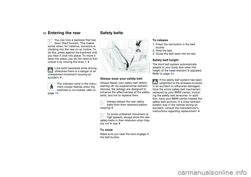 BMW 325CI 2004 Owners Manual 56
You can lock a backrest that has
been tilted forward. This makes
sense when, for instance, someone is
climbing into the rear on an incline. To
do this, press against the backrest until
you hea BMW 325CI 2004 Owners Manual 56
You can lock a backrest that has
been tilted forward. This makes
sense when, for instance, someone is
climbing into the rear on an incline. To
do this, press against the backrest until
you hea