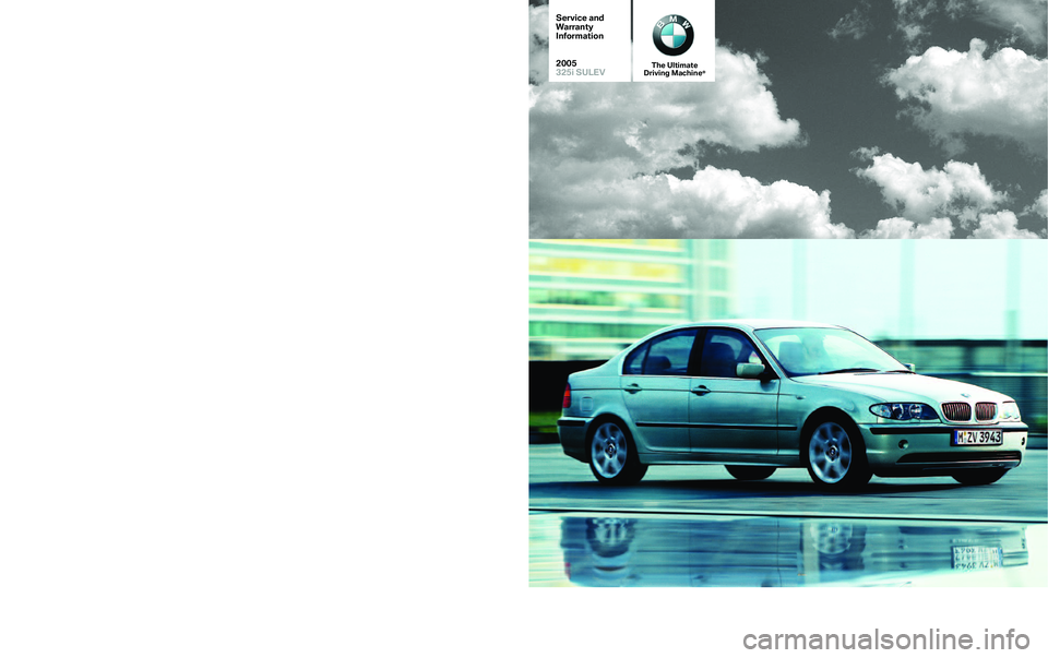 BMW 325CI CONVERTIBLE 2005  Owners Manual ©BMW of North America, LLC
WoodcliffLake, New Jersey 07677
Printed in U.S.A. 08/04
SD 92�268
Service and
W
arranty
Information
2005
325i SULEV
The Ultimate
Driving Machine®         