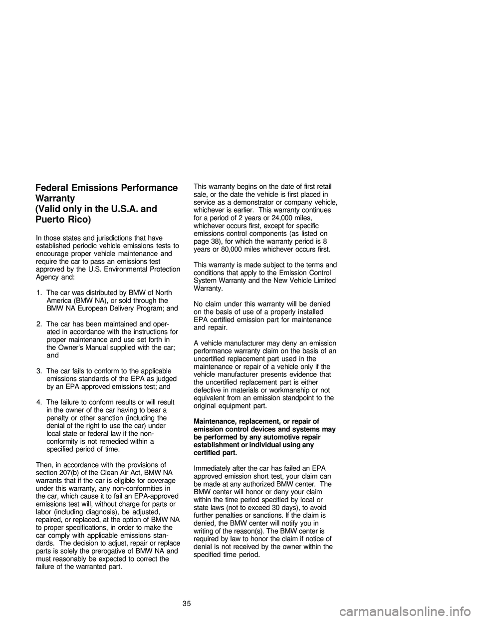 BMW 325CI CONVERTIBLE 2005 Owners Guide In those states and jurisdictions that have
established periodic vehicle emissions tests to
encourage proper vehicle maintenance and
require the car to pass an emissions test
approved by the U.S. Envi BMW 325CI CONVERTIBLE 2005 Owners Guide In those states and jurisdictions that have
established periodic vehicle emissions tests to
encourage proper vehicle maintenance and
require the car to pass an emissions test
approved by the U.S. Envi