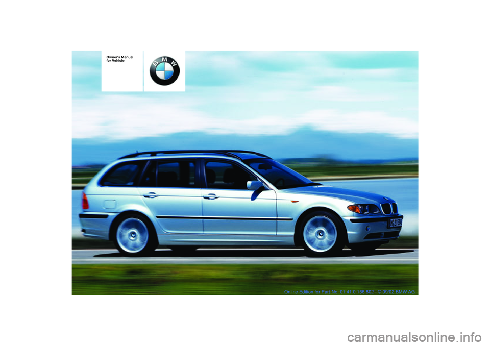 BMW 325I WAGON 2003  Owners Manual  
Owners Manual 
for Vehicle
 
handbook.book  Page 1  Saturday, July 27, 2002  1:36 PM 