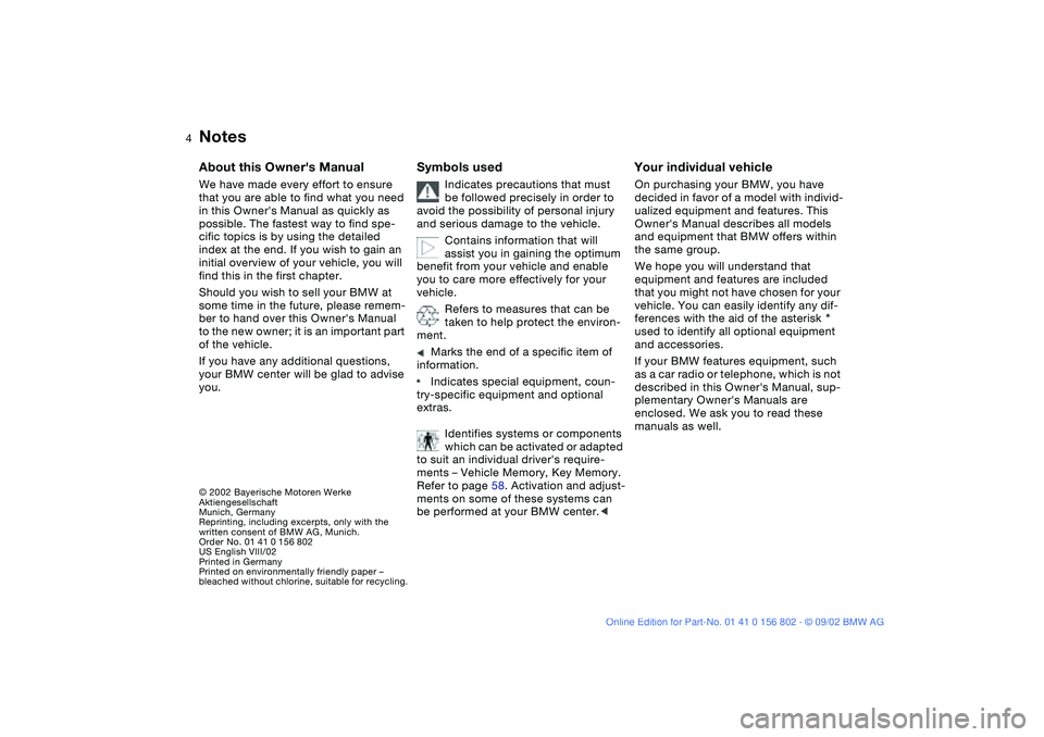 BMW 325I WAGON 2003  Owners Manual  
4
 
Notes
 
© 2002 Bayerische Motoren Werke 
Aktiengesellschaft
Munich, Germany
Reprinting, including excerpts, only with the 
written consent of BMW AG, Munich. 
Order No. 01 41 0 156 802
US Engli