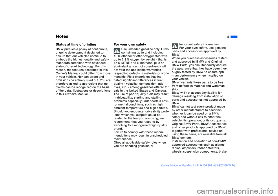 BMW 325I WAGON 2003  Owners Manual  
5
 
Notes
 
Status at time of printing
 
BMW pursues a policy of continuous, 
ongoing development designed to 
ensure that our vehicles continue to 
embody the highest quality and safety 
standards 