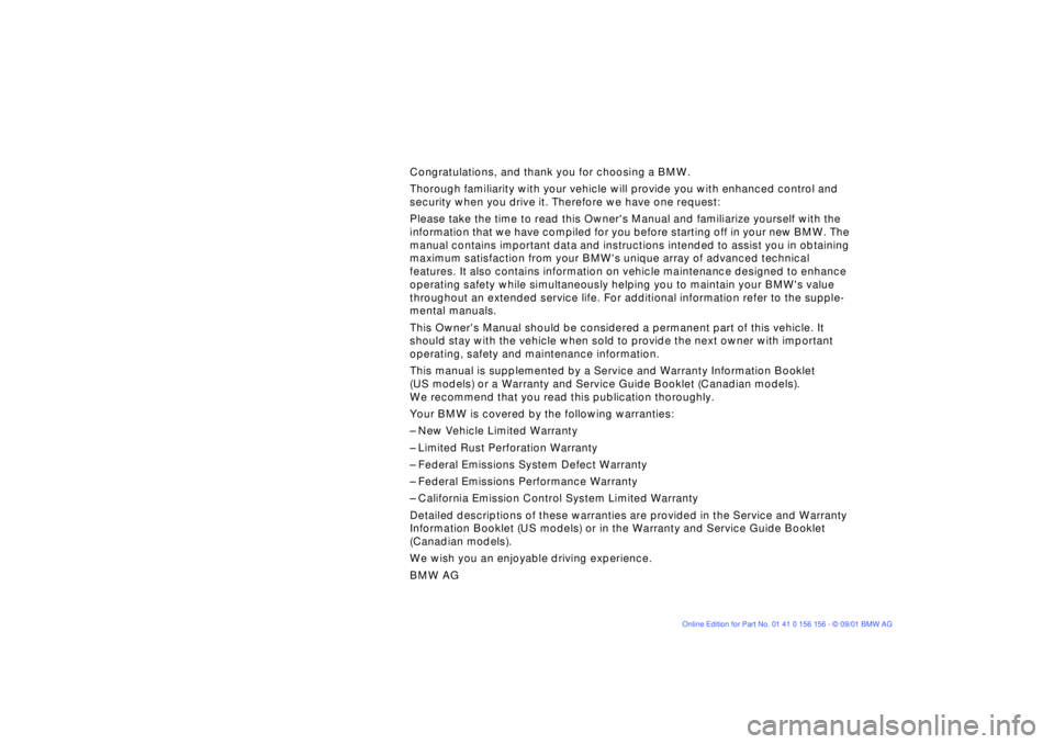 BMW 325I WAGON 2002  Owners Manual  
Foreword
 
Congratulations, and thank you for choosing a BMW.
Thorough familiarity with your vehicle will provide you with enhanced control and 
security when you drive it. Therefore we have one req