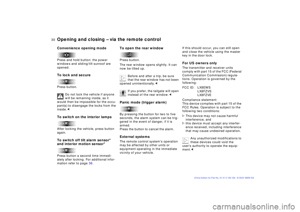 BMW 325I WAGON 2002 Owners Manual 30n
Opening and closing Ð via the remote controlConvenience opening modePress and hold button: the power 
windows and sliding/tilt sunroof are 
opened.To lock and securePress button.
Do not lock the 