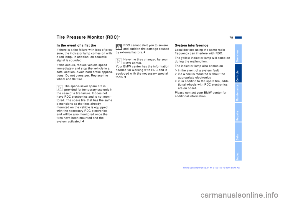 BMW 325I WAGON 2002  Owners Manual 79n
OverviewControlsMaintenanceRepairsDataIndex
Tire Pressure Monitor (RDC)
*
In the event of a flat tireIf there is a tire failure with loss of pres-
sure, the indicator lamp comes on with 
a red lam