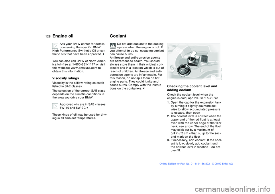 BMW 325IT WAGON 2003 Owners Manual 128
Ask your BMW center for details
concerning the specific BMW
High Performance Synthetic Oil or syn-
thetic oils that have been approved.<
You can also call BMW of North Amer-
ica toll-free at 1-8 BMW 325IT WAGON 2003 Owners Manual 128
Ask your BMW center for details
concerning the specific BMW
High Performance Synthetic Oil or syn-
thetic oils that have been approved.<
You can also call BMW of North Amer-
ica toll-free at 1-8