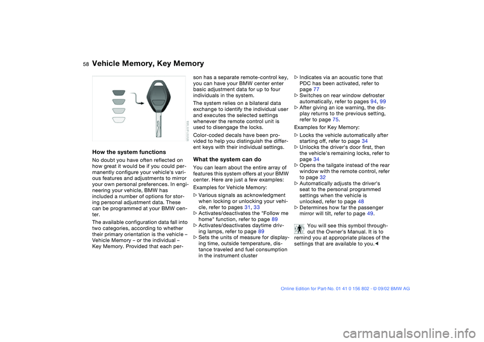 BMW 325IT WAGON 2003 Workshop Manual 58
Vehicle Memory, Key MemoryHow the system functionsNo doubt you have often reflected on
how great it would be if you could per-
manently configure your vehicles vari-
ous features and adjustments BMW 325IT WAGON 2003 Workshop Manual 58
Vehicle Memory, Key MemoryHow the system functionsNo doubt you have often reflected on
how great it would be if you could per-
manently configure your vehicles vari-
ous features and adjustments