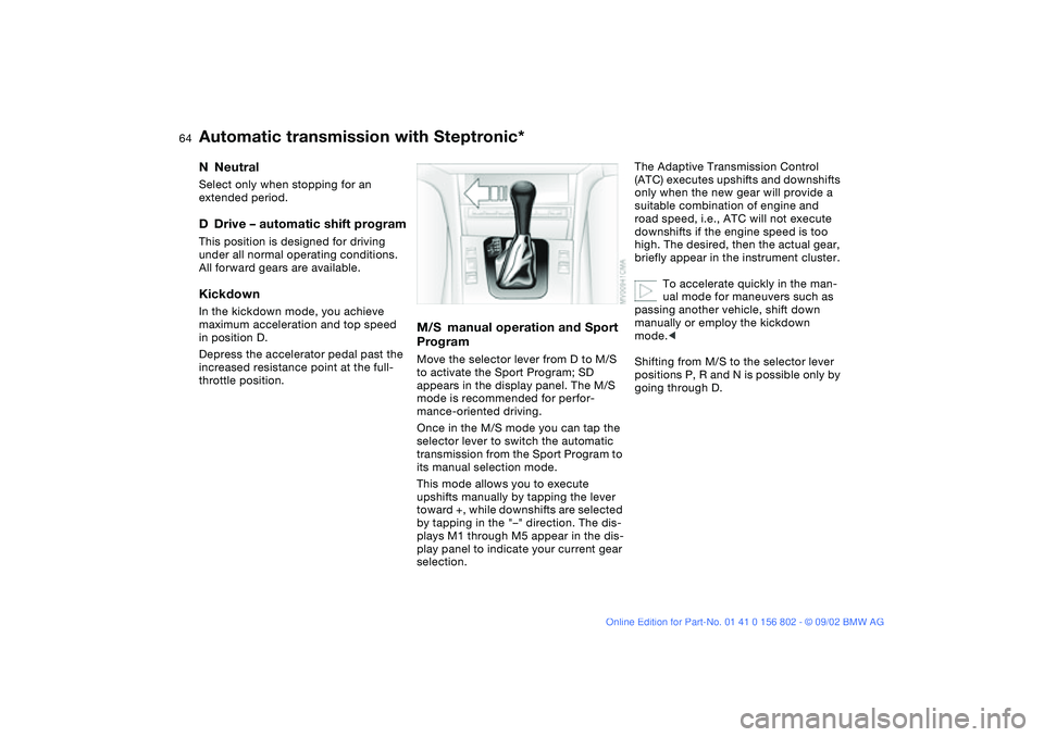 BMW 325IT WAGON 2003 Repair Manual 64
NNeutralSelect only when stopping for an
extended period.DDrive – automatic shift programThis position is designed for driving
under all normal operating conditions.
All forward gears are avai BMW 325IT WAGON 2003 Repair Manual 64
NNeutralSelect only when stopping for an
extended period.DDrive – automatic shift programThis position is designed for driving
under all normal operating conditions.
All forward gears are avai