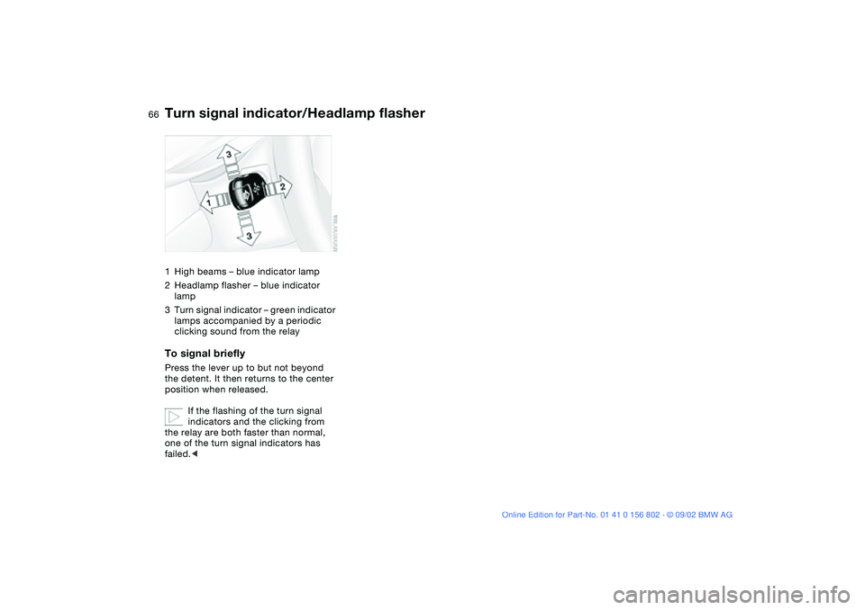 BMW 325IT WAGON 2003 Repair Manual 66
Turn signal indicator/Headlamp flasher1High beams – blue indicator lamp
2Headlamp flasher – blue indicator
lamp
3Turn signal indicator – green indicator
lamps accompanied by a periodic
cli BMW 325IT WAGON 2003 Repair Manual 66
Turn signal indicator/Headlamp flasher1High beams – blue indicator lamp
2Headlamp flasher – blue indicator
lamp
3Turn signal indicator – green indicator
lamps accompanied by a periodic
cli