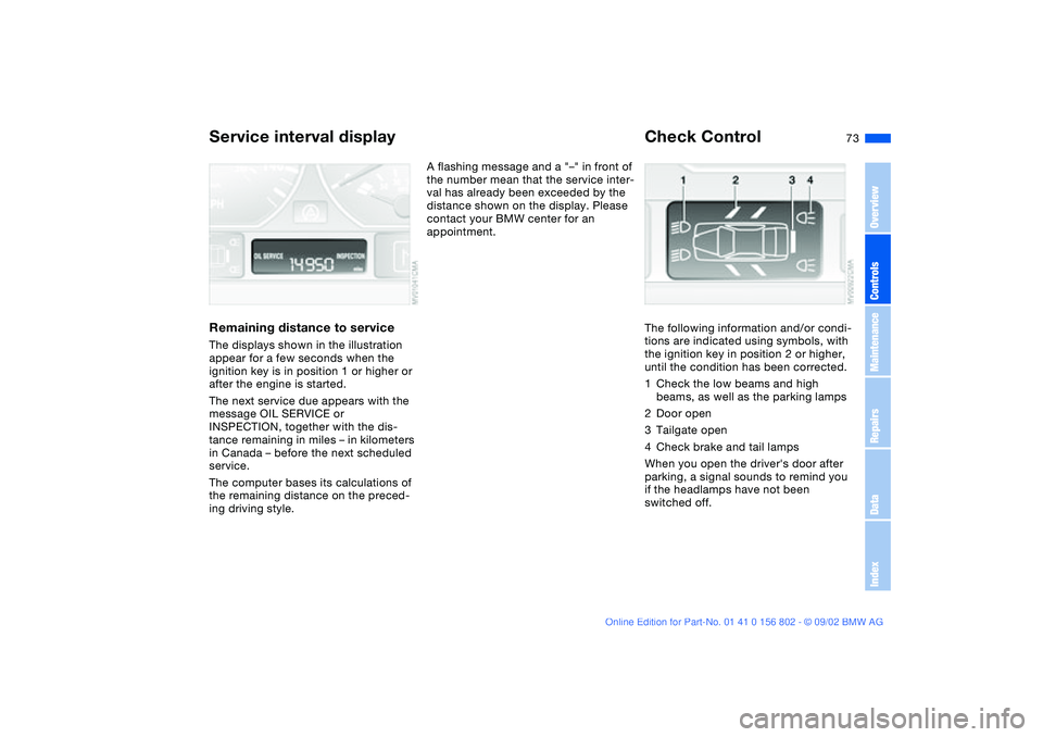 BMW 325IT WAGON 2003 Manual PDF 73
Service interval displayRemaining distance to serviceThe displays shown in the illustration
appear for a few seconds when the
ignition key is in position 1 or higher or
after the engine is start BMW 325IT WAGON 2003 Manual PDF 73
Service interval displayRemaining distance to serviceThe displays shown in the illustration
appear for a few seconds when the
ignition key is in position 1 or higher or
after the engine is start