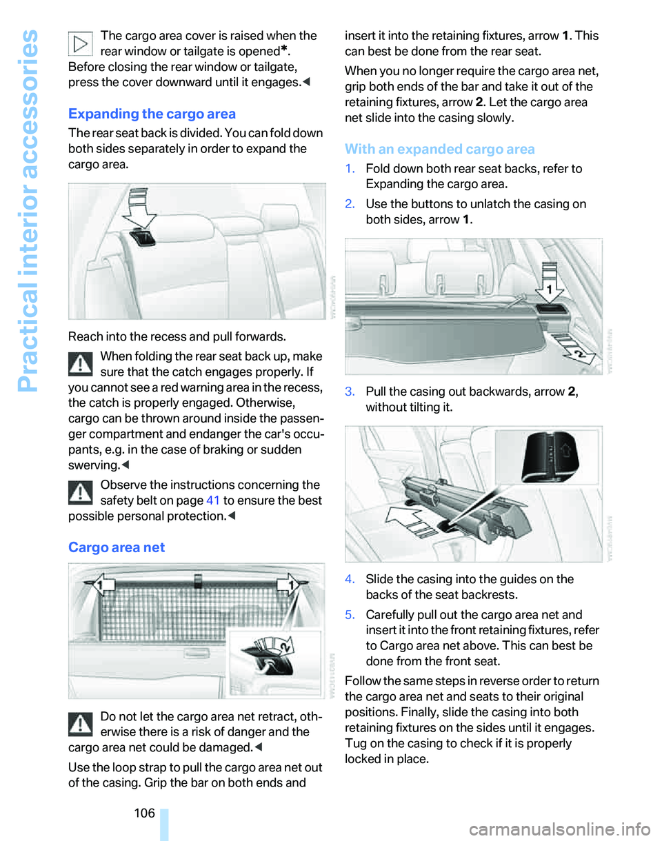 BMW 325XI SPORTS WAGON 2006  Owners Manual Practical interior accessories
106 The cargo area cover is raised when the 
rear window or tailgate is opened
*. 
Before closing the rear window or tailgate, 
press the cover downward until it engages BMW 325XI SPORTS WAGON 2006  Owners Manual Practical interior accessories
106 The cargo area cover is raised when the 
rear window or tailgate is opened
*. 
Before closing the rear window or tailgate, 
press the cover downward until it engages