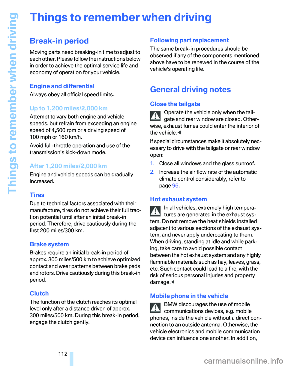 BMW 325XI SPORTS WAGON 2006  Owners Manual Things to remember when driving
112
Things to remember when driving
Break-in period
Moving parts need breaking-in time to adjust to 
each other. Please follow the instructions below 
in order to achie