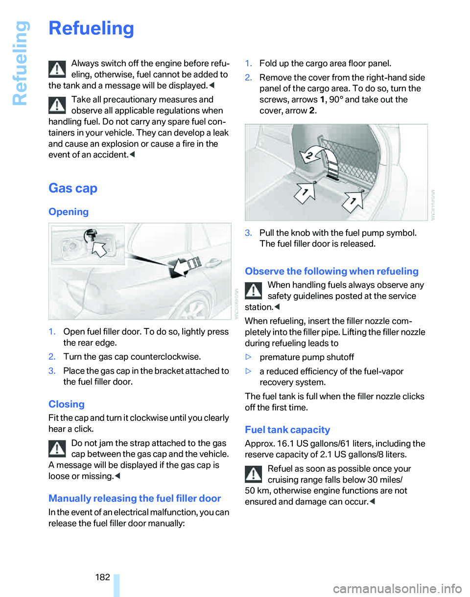 BMW 325XI SPORTS WAGON 2006 Owners Manual Refueling
182
Refueling
Always switch off the engine before refu-
eling, otherwise, fuel cannot be added to
the tank and a message will be displayed.<
Take all precautionary measures and
observe all BMW 325XI SPORTS WAGON 2006 Owners Manual Refueling
182
Refueling
Always switch off the engine before refu-
eling, otherwise, fuel cannot be added to
the tank and a message will be displayed.<
Take all precautionary measures and
observe all