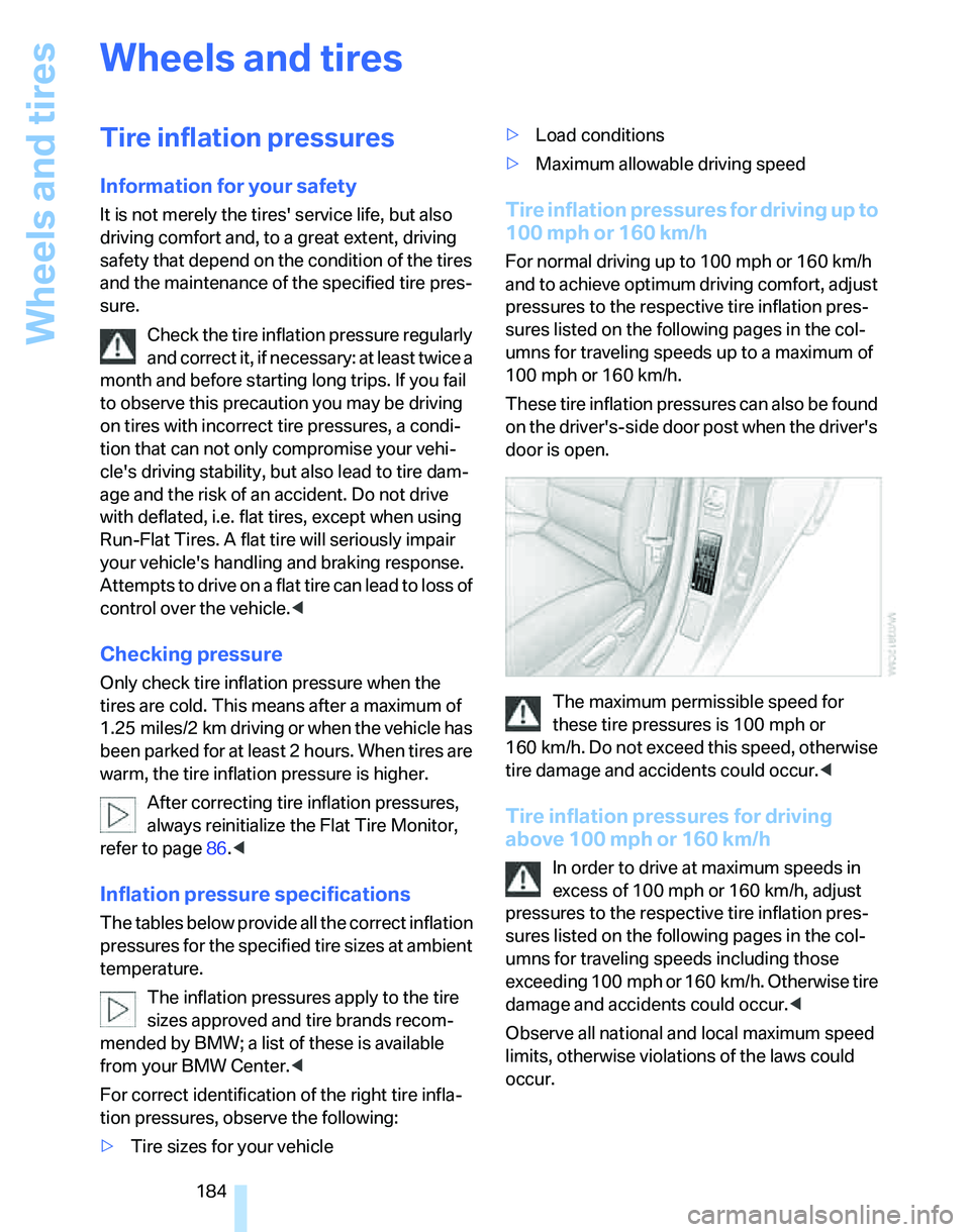 BMW 325XI SPORTS WAGON 2006  Owners Manual Wheels and tires
184
Wheels and tires
Tire inflation pressures
Information for your safety
It is not merely the tires service life, but also 
driving comfort and, to a great extent, driving 
safety t