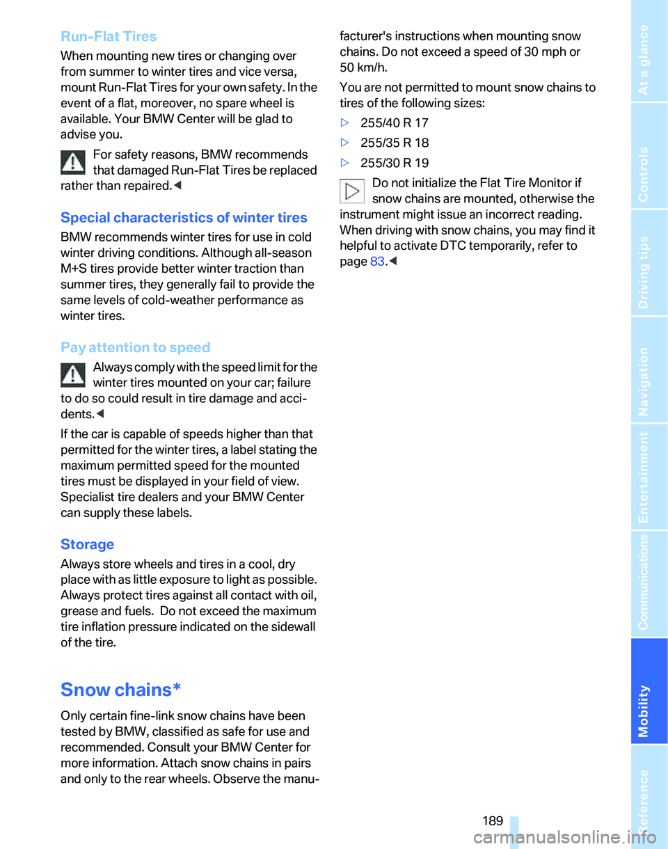 BMW 325XI SPORTS WAGON 2006  Owners Manual Mobility
 189Reference
At a glance
Controls
Driving tips
Communications
Navigation
Entertainment
Run-Flat Tires
When mounting new tires or changing over 
from summer to winter tires and vice versa, 
m