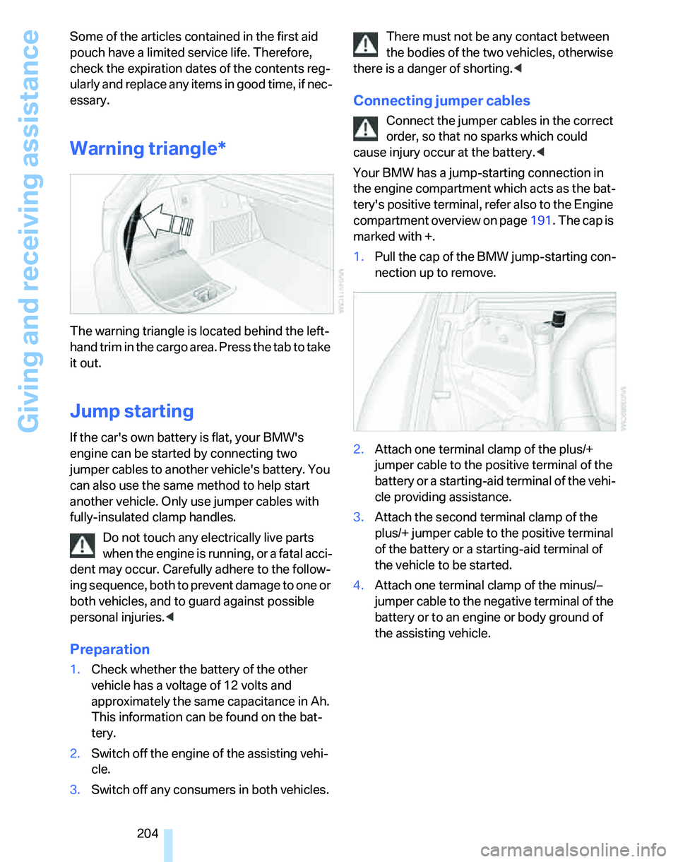 BMW 325XI SPORTS WAGON 2006 Owners Manual Giving and receiving assistance
204 Some of the articles contained in the first aid
pouch have a limited service life. Therefore,
check the expiration dates of the contents reg-
ularly and replace a BMW 325XI SPORTS WAGON 2006 Owners Manual Giving and receiving assistance
204 Some of the articles contained in the first aid
pouch have a limited service life. Therefore,
check the expiration dates of the contents reg-
ularly and replace a