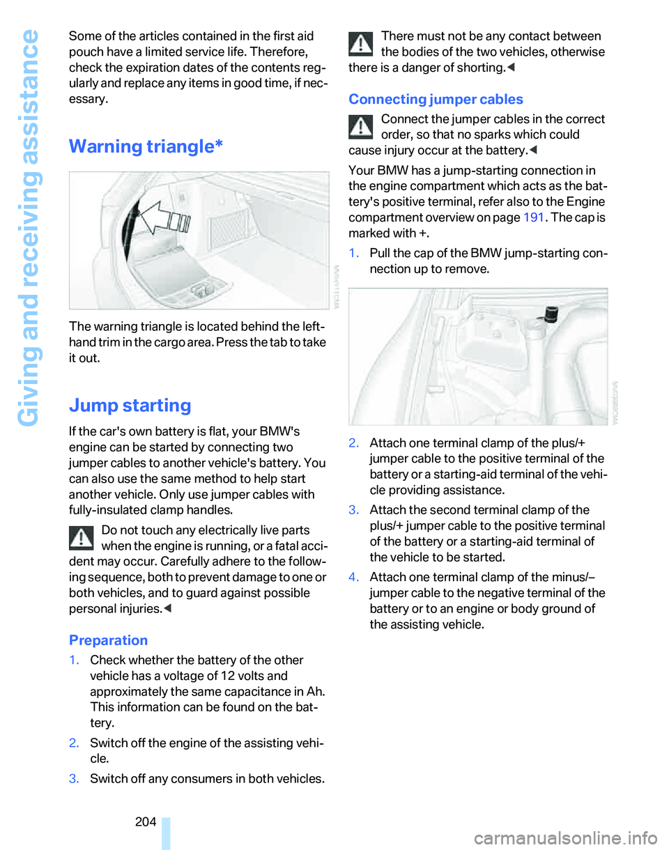 BMW 325XI SPORTS WAGON 2006  Owners Manual Giving and receiving assistance
204 Some of the articles contained in the first aid 
pouch have a limited service life. Therefore, 
check the expiration dates of the contents reg-
ularly and replace a