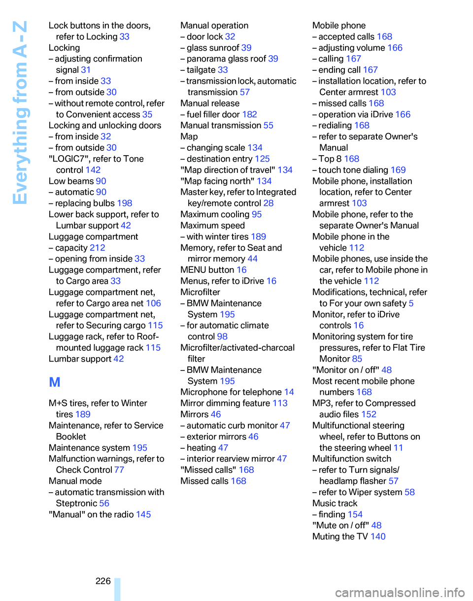 BMW 325XI SPORTS WAGON 2006  Owners Manual Everything from A - Z
226 Lock buttons in the doors, 
refer to Locking33
Locking
– adjusting confirmation 
signal31
– from inside33
– from outside30
– without remote control, refer 
to Conveni
