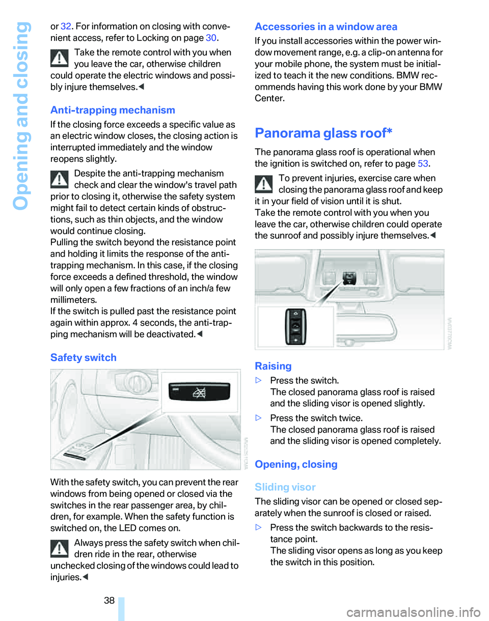 BMW 325XI SPORTS WAGON 2006  Owners Manual Opening and closing
38 or32. For information on closing with conve-
nient access, refer to Locking on page30.
Take the remote control with you when 
you leave the car, otherwise children 
could operat