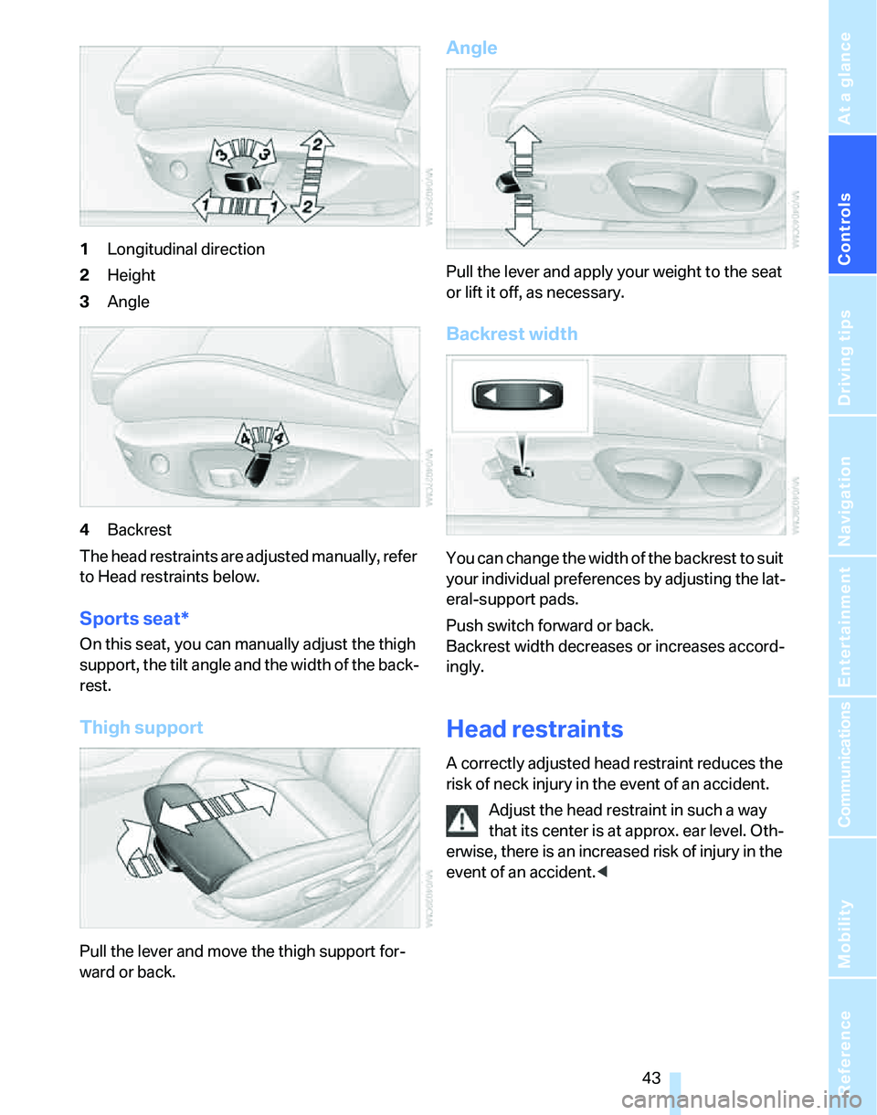 BMW 325XI SPORTS WAGON 2006  Owners Manual Controls
 43Reference
At a glance
Driving tips
Communications
Navigation
Entertainment
Mobility
1Longitudinal direction
2Height
3Angle
4Backrest
The head restraints are adjusted manually, refer 
to He