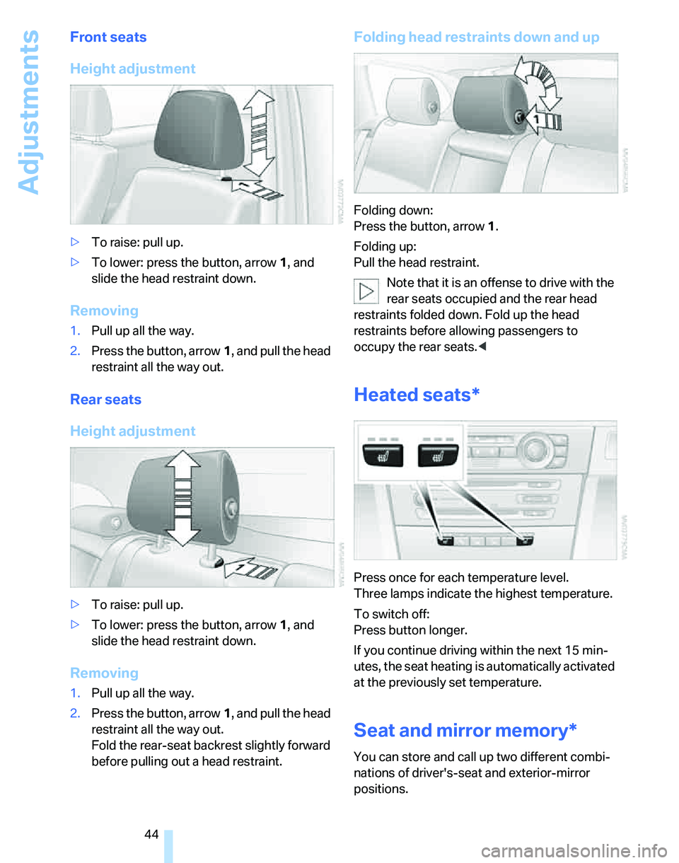 BMW 325XI SPORTS WAGON 2006 Service Manual Adjustments
44
Front seats
Height adjustment
>To raise: pull up.
>To lower: press the button, arrow1, and
slide the head restraint down.
Removing
1.Pull up all the way.
2.Press the button, arrow1, an BMW 325XI SPORTS WAGON 2006 Service Manual Adjustments
44
Front seats
Height adjustment
>To raise: pull up.
>To lower: press the button, arrow1, and
slide the head restraint down.
Removing
1.Pull up all the way.
2.Press the button, arrow1, an