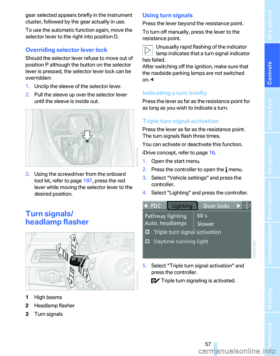 BMW 325XI SPORTS WAGON 2006  Owners Manual Controls
 57Reference
At a glance
Driving tips
Communications
Navigation
Entertainment
Mobility
gear selected appears briefly in the instrument 
cluster, followed by the gear actually in use.
To use t