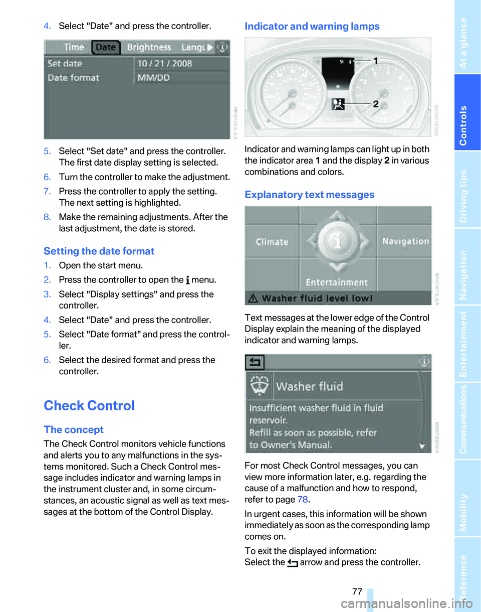 BMW 325XI SPORTS WAGON 2006  Owners Manual Controls
 77Reference
At a glance
Driving tips
Communications
Navigation
Entertainment
Mobility
4.Select "Date" and press the controller.
5.Select "Set date" and press the controller. 
The first date 
