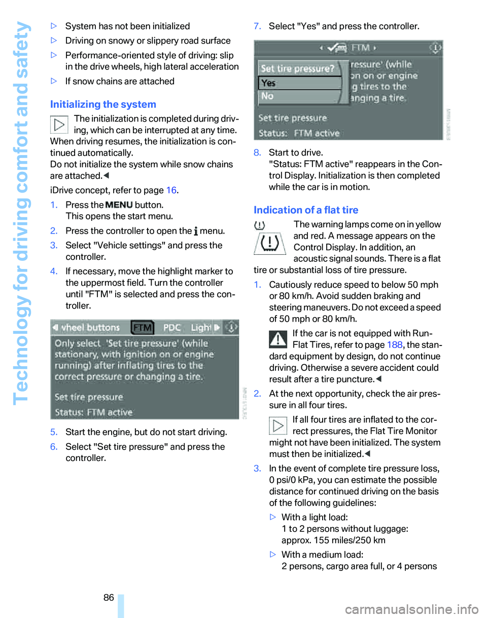 BMW 325XI SPORTS WAGON 2006  Owners Manual Technology for driving comfort and safety
86 >System has not been initialized
>Driving on snowy or slippery road surface
>Performance-oriented style of driving: slip 
in the drive wheels, high lateral