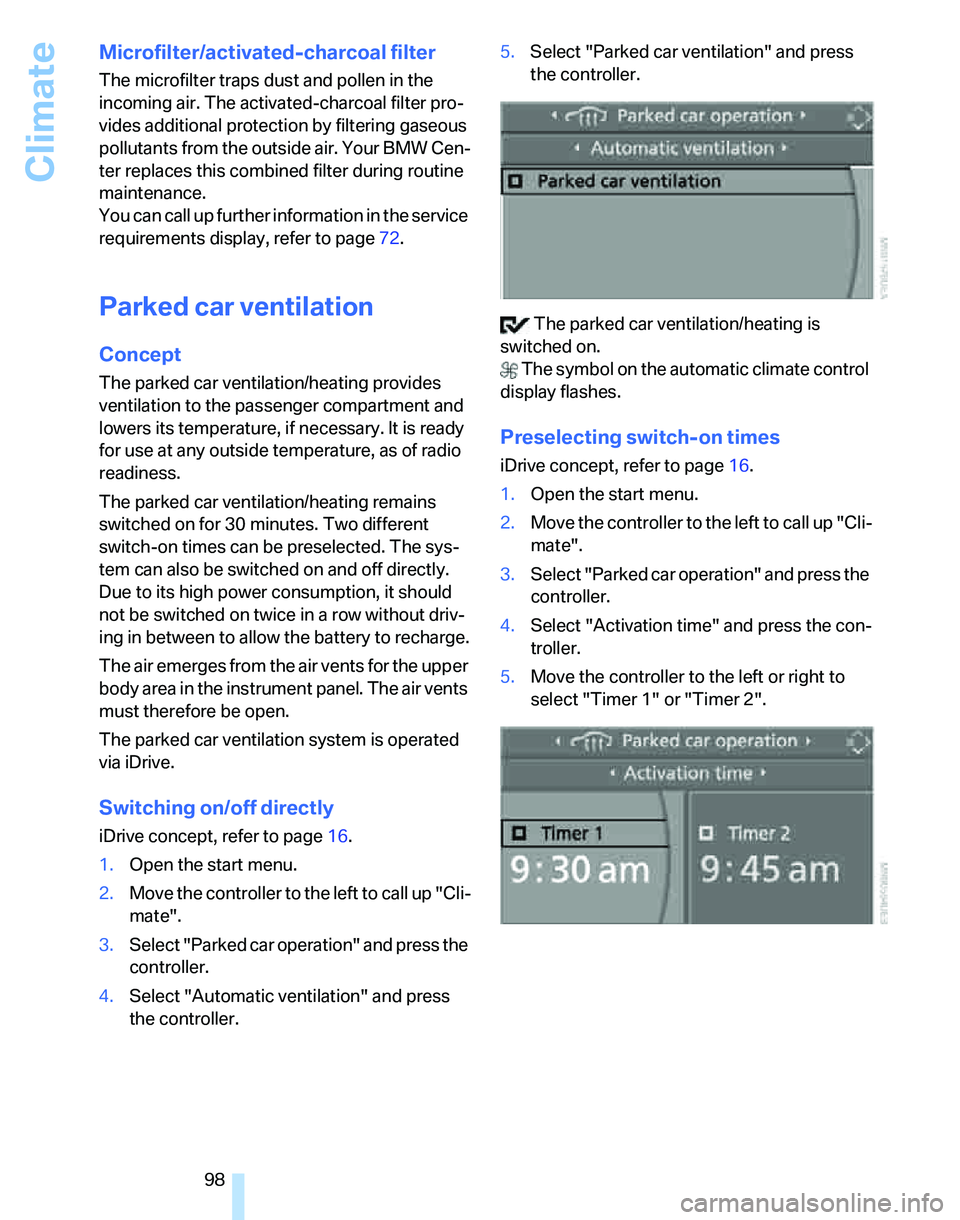 BMW 325XI SPORTS WAGON 2006 Owners Manual Climate
98
Microfilter/activated-charcoal filter
The microfilter traps dust and pollen in the
incoming air. The activated-charcoal filter pro-
vides additional protection by filtering gaseous
pollut BMW 325XI SPORTS WAGON 2006 Owners Manual Climate
98
Microfilter/activated-charcoal filter
The microfilter traps dust and pollen in the
incoming air. The activated-charcoal filter pro-
vides additional protection by filtering gaseous
pollut